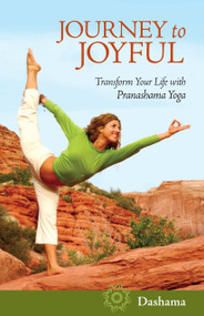 Journey to Joyful (Transform Your Life with Pranashama Yoga) by Dashama Konah Gordon, 9781583943229