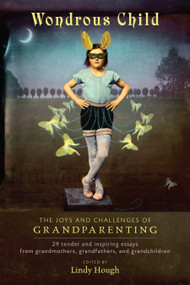 Wondrous Child (The Joys and Challenges of Grandparenting) by Lindy Hough, Jane Isay, 9781583943625