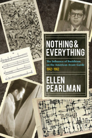 Nothing and Everything - The Influence of Buddhism on the American Avant Garde (1942 - 1962) by Ellen Pearlman, 9781583943632