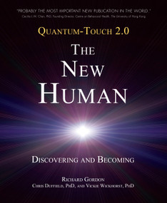 Quantum-Touch 2.0 - The New Human (Discovering and Becoming) by Richard Gordon, Chris Duffield, Ph.D., Vickie Wickhorst Ph.D., 9781583943649