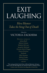 Exit Laughing (How Humor Takes the Sting Out of Death) by Victoria Zackheim, 9781583944073