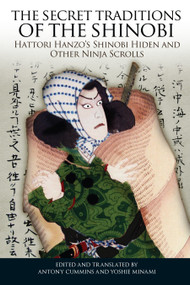 The Secret Traditions of the Shinobi (Hattori Hanzo's Shinobi Hiden and Other Ninja Scrolls) by Antony Cummins, Antony Cummins, Yoshie Minami, Yoshie Minami, 9781583944356