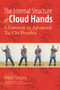 The Internal Structure of Cloud Hands (A Gateway to Advanced T'ai Chi Practice) by Robert Tangora, Michael J. Gelb, 9781583944486