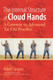 The Internal Structure of Cloud Hands (A Gateway to Advanced T'ai Chi Practice) by Robert Tangora, Michael J. Gelb, 9781583944486