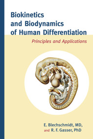 Biokinetics and Biodynamics of Human Differentiation (Principles and Applications) by Erich Blechschmidt, M.D., R.F. Gasser, Ph.D., 9781583944523