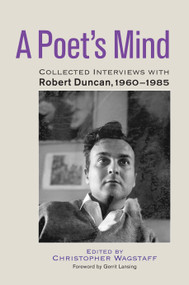 A Poet's Mind (Collected Interviews with Robert Duncan, 1960-1985) by Christopher Wagstaff, Robert Duncan, Gerrit Lansing, 9781583944547