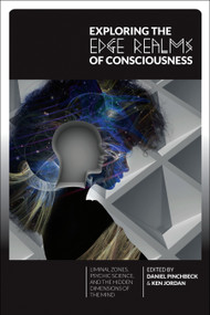 Exploring the Edge Realms of Consciousness (Liminal Zones, Psychic Science, and the Hidden Dimensions of the Mind) by Daniel Pinchbeck, Ken Jordan, 9781583944882