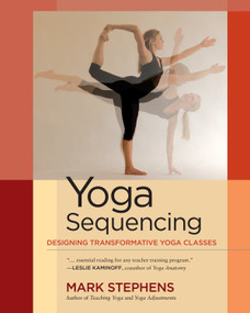 Yoga Sequencing (Designing Transformative Yoga Classes) by Mark Stephens, 9781583944974