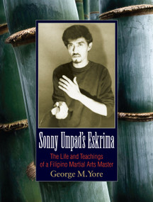 Sonny Umpad's Eskrima (The Life and Teachings of a Filipino Martial Arts Master) by George M. Yore, 9781583945025