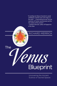 The Venus Blueprint (Uncovering the Ancient Science of Sacred Spaces) by Richard Merrick, 9781583945384