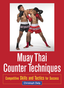 Muay Thai Counter Techniques (Competitive Skills and Tactics for Success) by Christoph Delp, 9781583945438