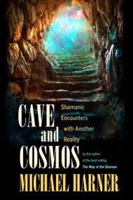 Cave and Cosmos (Shamanic Encounters with Another Reality) by Michael Harner, 9781583945469