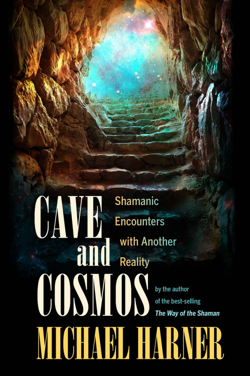 Cave and Cosmos (Shamanic Encounters with Another Reality) by Michael Harner, 9781583945469