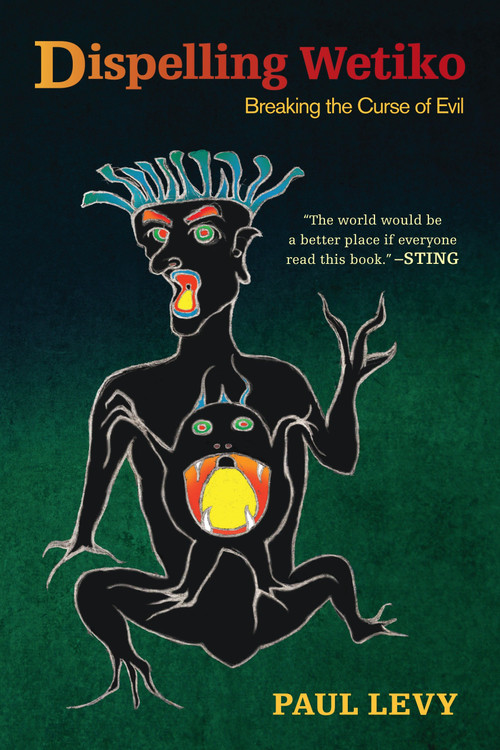 Dispelling Wetiko (Breaking the Curse of Evil) by Paul Levy, Catherine Austin Fitts, 9781583945483