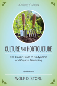Culture and Horticulture (The Classic Guide to Biodynamic and Organic Gardening) by Wolf D. Storl, Larry Berger, 9781583945506