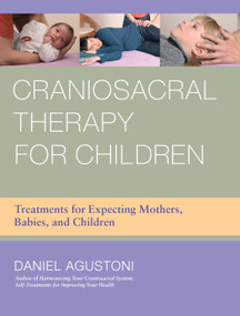 Craniosacral Therapy for Children (Treatments for Expecting Mothers, Babies, and Children) by Daniel Agustoni, 9781583945537