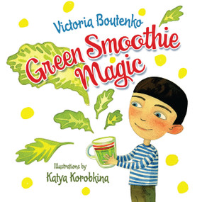 Green Smoothie Magic by Victoria Boutenko, Katya Korobkina, 9781583946015