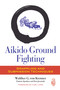 Aikido Ground Fighting (Grappling and Submission Techniques) by Walther G. Von Krenner, Damon Apodaca, Ken Jeremiah, Carl Long, 9781583946060