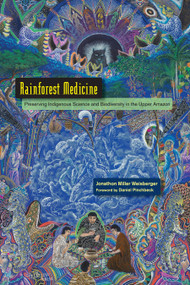 Rainforest Medicine (Preserving Indigenous Science and Biodiversity in the Upper Amazon) by Jonathon Miller Weisberger, Daniel Pinchbeck, Pablo Amaringo, Thomas Wang, Agustin Payaguaje, 9781583946084