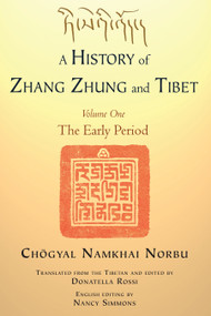 A History of Zhang Zhung and Tibet, Volume One (The Early Period) by Chogyal Namkhai Norbu, Donatella Rossi, Donatella Rossi, Nancy Simmons, 9781583946107