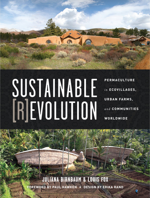 Sustainable Revolution (Permaculture in Ecovillages, Urban Farms, and Communities Worldwide) by Juliana Birnbaum, Louis Fox, Paul Hawken, Erika Rand, 9781583946480