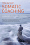 The Art of Somatic Coaching (Embodying Skillful Action, Wisdom, and Compassion) by Richard Strozzi-Heckler, 9781583946732