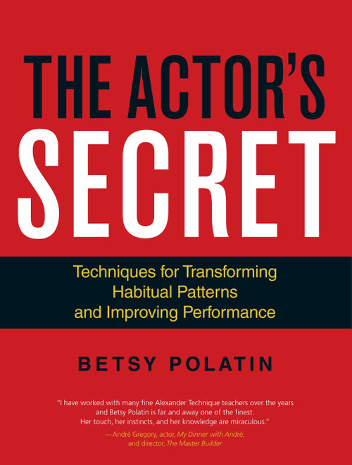 The Actor's Secret (Techniques for Transforming Habitual Patterns and Improving Performance) by Betsy Polatin, 9781583946824