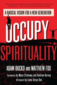 Occupy Spirituality (A Radical Vision for a New Generation) by Adam Bucko, Matthew Fox, Mona Eltahawy, Andrew Harvey, Lama Surya Das, 9781583946855