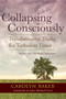 Collapsing Consciously (Transformative Truths for Turbulent Times) by Carolyn Baker, Ph.D., John Michael Greer, 9781583947128