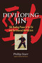 Developing Jin (Silk-Reeling Power in Tai Chi and the Internal Martial Arts) by Phillip Starr, 9781583947609
