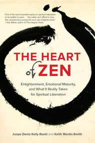 The Heart of Zen (Enlightenment, Emotional Maturity, and What It Really Takes for Spiritual Liberation) by Jun Po Denis Kelly Roshi, Keith Martin-Smith, 9781583947647