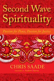 Second Wave Spirituality (Passion for Peace, Passion for Justice) by Chris Saade, Andrew Harvey, 9781583947661