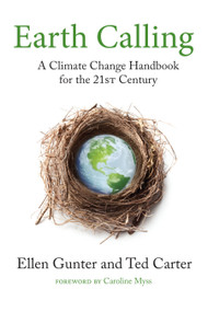 Earth Calling (A Climate Change Handbook for the 21st Century) by Ellen Gunter, Ted Carter, Caroline Myss, 9781583947678