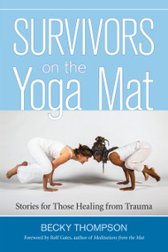 Survivors on the Yoga Mat (Stories for Those Healing from Trauma) by Becky Thompson, PhD, Rolf Gates, 9781583948262