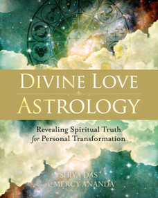 Divine Love Astrology (Revealing Spiritual Truth for Personal Transformation) by Shiva Das, Mercy Ananda, 9781583948552