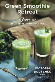 Green Smoothie Retreat (A 7-Day Plan to Detox and Revitalize at Home) by Victoria Boutenko, 9781583948606