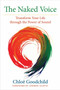 The Naked Voice (Transform Your Life through the Power of Sound) by Chloe Goodchild, 9781583948774