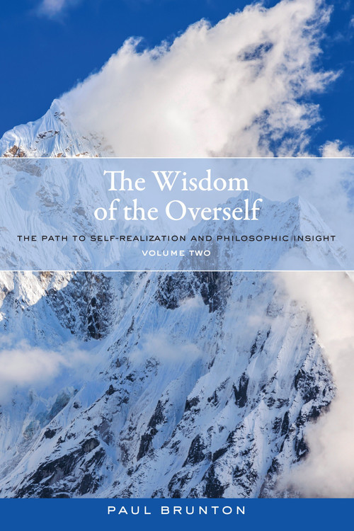 The Wisdom of the Overself (The Path to Self-Realization and Philosophic Insight, Volume 2) by Paul Brunton, 9781583949146