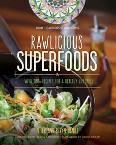 Rawlicious Superfoods (With 100+ Recipes for a Healthy Lifestyle) by Peter Daniel, Beryn Daniel, Alexis Aronson, David Wolfe, 9781583949221