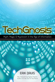 TechGnosis (Myth, Magic, and Mysticism in the Age of Information) by Erik Davis, Eugene Thacker, 9781583949306