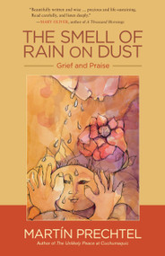The Smell of Rain on Dust (Grief and Praise) by Martín Prechtel, 9781583949399