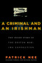 A Criminal and An Irishman (The Inside Story of the Boston Mob - IRA Connection) by Patrick Nee, Richard Farrell, Michael Blythe, 9781586421229