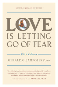 Love Is Letting Go of Fear, Third Edition by Gerald G. Jampolsky, MD, Carlos Santana, Jack Keeler, 9781587611186