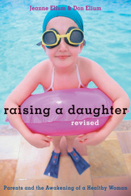 Raising a Daughter (Parents and the Awakening of a Healthy Woman) by Jeanne Elium, Don Elium, 9781587611766
