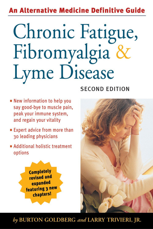 Chronic Fatigue, Fibromyalgia, and Lyme Disease, Second Edition (An Alternative Medicine Definitive Guide) by Burton Goldberg, Larry Trivieri, 9781587611919