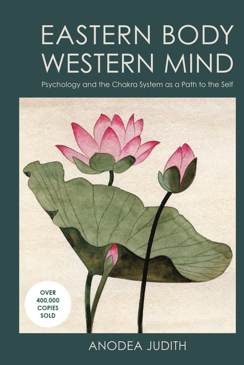 Eastern Body, Western Mind (Psychology and the Chakra System As a Path to the Self) by Anodea Judith, Ph.D., 9781587612251