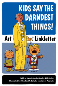 Kids Say the Darndest Things! by Art Linkletter, Charles M. Schulz, Walt Disney, 9781587612497