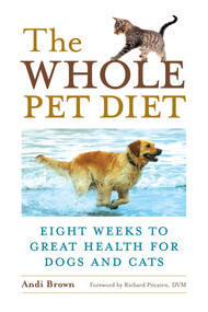 The Whole Pet Diet (Eight Weeks to Great Health for Dogs and Cats) by Andi Brown, Richard Pitcairn, 9781587612718