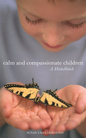 Calm and Compassionate Children (A Handbook) by Susan Usha Dermond, 9781587612763
