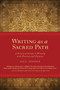 Writing as a Sacred Path (A Practical Guide to Writing with Passion and Purpose) by Jill Jepson, 9781587613258